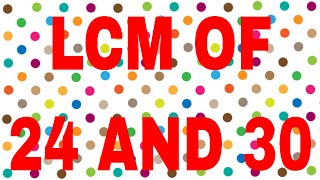 LCM of 24 and 30
