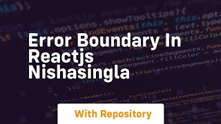 Error boundary in reactjs nishasingla