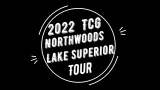 TCG Northwoods and Lake Superior Tour 2022