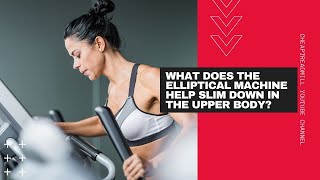 What Does the Elliptical Machine Help Slim Down in the Upper Body?