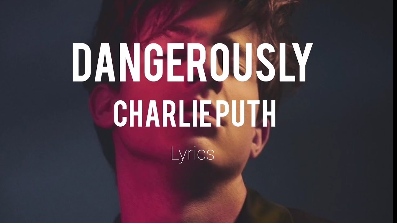 Dangerously - Charlie Puth [Lyrics Video ] - YouTube