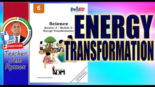 Science 6 Quarter 3 Week 5: ENERGY TRANSFORMATION II Central Office Module II Teacher Jem Rymon