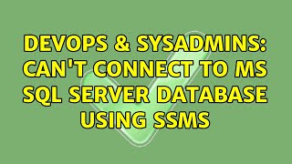 DevOps & SysAdmins: Can't connect to MS SQL Server database using SSMS (2 Solutions!!)
