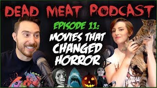 Movies That Changed Horror (Dead Meat Podcast #11)