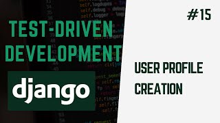 Creating User Profiles | Learn Test Driven Development With Django #15