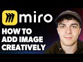 How to Add Image in Miro Board Creatively [2025 Full Guide]
