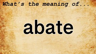 Abate Meaning : Definition of Abate