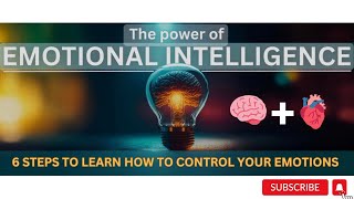 EMOTIONAL INTELLIGENCE (EQ): 6 Steps to learn how to CONTROL YOUR EMOTIONS
