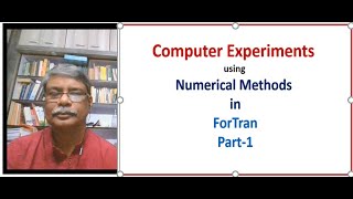 Computer Experiments using Numerical Methods in ForTran : Part-1