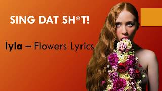 LYRICS - iyla - Flowers (EXACT WORDS!!)