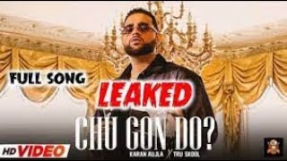KARAN AUJLA : Chu Gon Do ? (LEAKED SONG) | Karan Aujla New Song | New Punjabi Song 2021 |