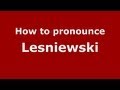 How to Pronounce Lesniewski - PronounceNames.com