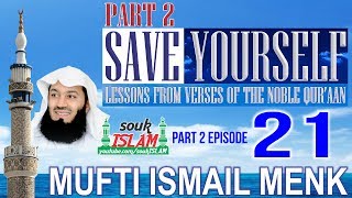 Save Yourself Part 2- Episode 21- Mufti Ismail Menk