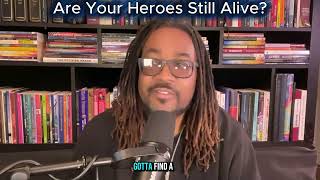Are your heroes still alive? Do we celebrate the departed over the living?