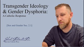 Transgender Ideology & Gender Dysphoria: A Catholic Response (Sex and Gender Sec. 2.1)