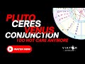 Pluto Ceres Venus Conjunction | I DO NOT CARE ANYMORE