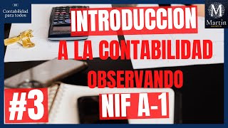 Introducción a la CONTABILIDAD Observando NIF A-1 (parte 3)