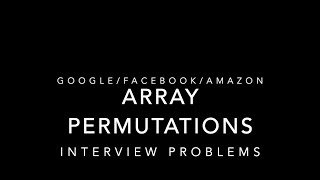Interview Problem (Array Permutations) Amazon, Google, Facebook ArrayPermutations