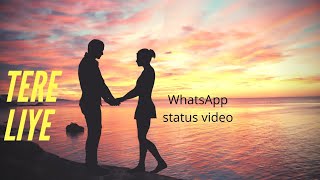 Tere Liye - New WhatsApp Romantic Status Video