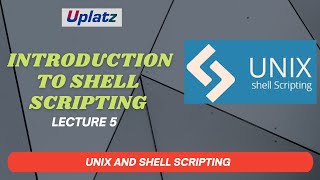 Lecture 5 - Introduction to Shell Scripting | Unix and Shell Scripting Full Course | Uplatz