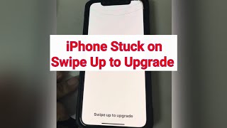 iPhone 11, 11 Pro, 11 Pro Max, X, XS Max Stuck on Swipe Up to Upgrade or Slide to Upgrade in iOS 13