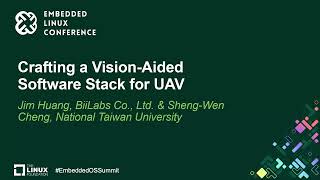 Crafting a Vision-Aided Software Stack for UAV - Jim Huang, BiiLabs Co., Ltd. & Sheng-Wen Cheng