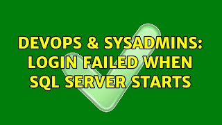 DevOps & SysAdmins: Login failed when SQL Server starts (3 Solutions!!)