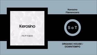 Kerosino - Flamencano (Original Mix) [Organic House \u0026 Downtempo] [Particles]