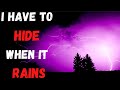 I Have to Hide When It Rains, By Darkheroxx-- Creepypasta | Scary Stories from Reddit Nosleep