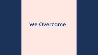 We Overcame