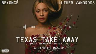 Beyonce & Luther Vandross - Texas Take Away (Never Too Much For Texas Pt. 2) #HVLM