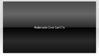 Nodemailer Error Can't Fix