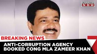 Cong MLA BZ Zameer Khan Booked Over Corruption Charges | Breaking News | Mirror Now