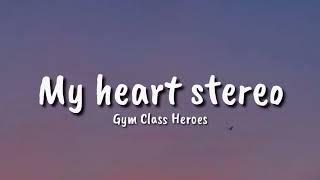 Gym Class Heroes  - My heart stereo Stereo Hearts (Lyrics) ft.  Adam Levine