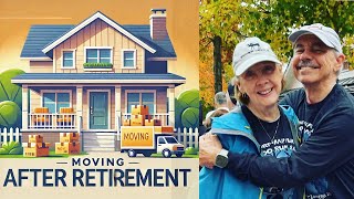 MOVING AFTER RETIREMENT: What No One Tells You
