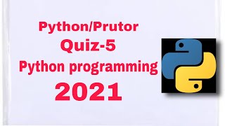 PYTHON PROGRAMMING | PRUTOR | QUIZ 5 | 100% CORRECT ANSWERS WITH REASONS