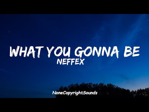 NEFFEX - What You Gonna Be (Lyrics)NO COPYRIGHT MUSIC - YouTube