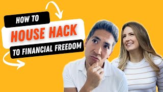 How to House Hack Your Way to Financial Freedom Through Real Estate Investing!