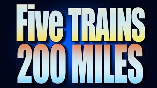 Five Trains - Two Hundred Miles