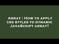 Array : How to apply css styles to dynamic JavaScript array?