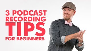 3 Podcast Recording Tips For Beginners
