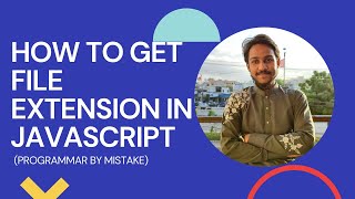 JavaScript Problem Solving: How to get file extension in JavaScript