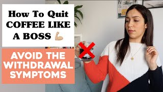 How to Quit Coffee LIKE A BOSS ? - Avoid Coffee Withdrawal Symptoms