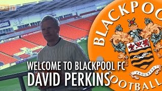 David Perkins - Welcome To Blackpool Football Club