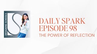 EP #98 | The Power of Reflection | Your DAILY SPARK