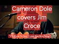 Cameron Dole's Cover of Jim Croce's Timeless Classic 