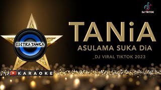 Dj Asu Lama Suka Dia ( TANIA ) Karaoke | Dj Editra Tamba ) ‼️ Viral TikTok 2023
