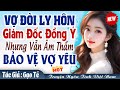 Gương vỡ lại lành: Giám đốc si tình âm thầm bảo vệ vợ yêu FULL - Truyện ngôn tình Việt Nam