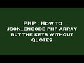 PHP : How to json_encode php array but the keys without quotes