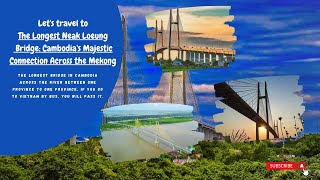 The Longest Neak Loeung Bridge: Cambodia's Majestic Connection Across the Mekong @huymengkeo